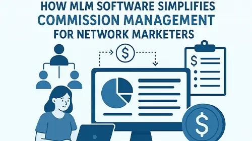 How MLM Software Simplifies Commission Management for Network Marketers?