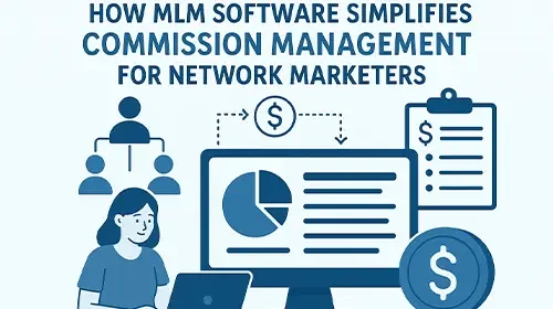 How MLM Software Simplifies Commission Management for Network Marketers?